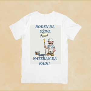 Rođen da uživa, nateran da radi (moler) majica