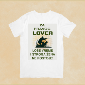Za pravog lovca, loše vreme i stroga žena ne postoje majica