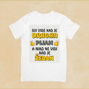 Svi vide kad je Dragan pijan, a niko ne vidi kad je žedan majica