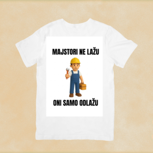 Majstori ne lažu, oni samo odlažu majica
